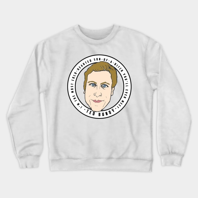 Son of a Bitch - Ted Bundy Crewneck Sweatshirt by daveseedhouse